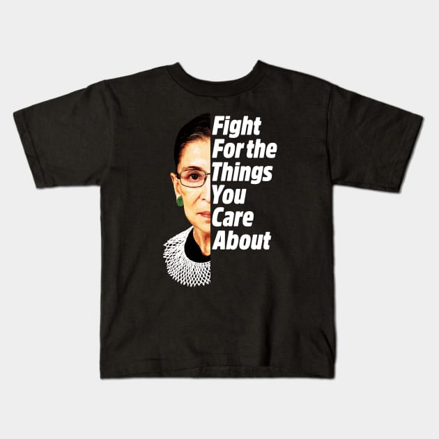 RBG Ruth Bader Ginsburg Fight For The Things You Care About Kids T-Shirt by yaros